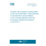 UNE EN 62619:2017 Secondary cells and batteries containing alkaline or other non-acid electrolytes - Safety requirements for secondary lithium cells and batteries, for use in industrial applications (Endorsed by Asociación Española de Normalización in June of 2017.)