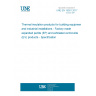 UNE EN 15501:2017 Thermal insulation products for building equipment and industrial installations - Factory made expanded perlite (EP) and exfoliated vermiculite (EV) products - Specification