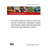 BS ISO 21819-1:2018 Fine ceramics (advanced ceramics, advanced technical ceramics). Characteristic of piezoelectric properties under high-load conditions Resonant-antiresonant method under high-temperature conditions