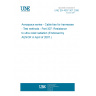 UNE EN 4057-307:2006 Aerospace series - Cable ties for harnesses - Test methods - Part 307: Resistance to ultra violet radiation (Endorsed by AENOR in April of 2007.)