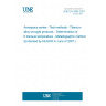 UNE EN 3684:2007 Aerospace series - Test methods - Titanium alloy wrought products - Determination of ß transus temperature - Metallographic method (Endorsed by AENOR in June of 2007.)