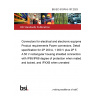 BS IEC 61076-8-107:2023 Connectors for electrical and electronic equipment. Product requirements Power connectors. Detail specification for 2P 200 A, 1 000 V plus 2P 5 A 50 V rectangular housing shielded connectors with IP65/IP68 degree of protection when mated and locked, and IPXXB when unmated