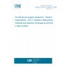 UNE EN 1915-3:2004+A1:2009 Aircraft ground support equipment - General requirements - Part 3: Vibration measurement methods and reduction (Endorsed by AENOR in May of 2009.)