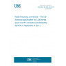 UNE EN 61169-39:2011 Radio-frequency connectors -- Part 39: Sectional specification for CQM series quick lock RF connectors (Endorsed by AENOR in September of 2011.)