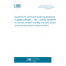 UNE EN 60761-2:2004 Equipment for continuous monitoring radioactivity in gaseous effluents -- Part 2: Specific requirements for aerosols monitors including transuranic aerosols (Endorsed by AENOR in March of 2005.)