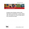 BS EN 4041:2006 Aerospace series. Bearings, airframe rolling. Rigid single row ball bearings in corrosion resisting steel, with extended inner ring and flanged alignment bush. Dimensions and loads