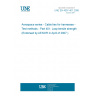 UNE EN 4057-401:2006 Aerospace series - Cable ties for harnesses - Test methods - Part 401: Loop tensile strength (Endorsed by AENOR in April of 2007.)