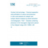 UNE EN ISO 15366-1:2016 Nuclear fuel technology - Chemical separation and purification of uranium and plutonium in nitric acid solutions for isotopic and isotopic dilution analysis by solvent extraction chromatography - Part 1: Samples containing plutonium in the microgram range and uranium in the milligram range (ISO 15366-1:2014)