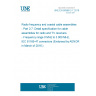 UNE EN 60966-2-7:2016 Radio frequency and coaxial cable assemblies - Part 2-7: Detail specification for cable assemblies for radio and TV receivers - Frequency range 0 MHz to 3 000 MHz, IEC 61169-47 connectors (Endorsed by AENOR in March of 2016.)