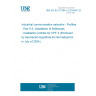 UNE EN IEC 61784-5-3:2018/A1:2024 Industrial communication networks - Profiles - Part 5-3: Installation of fieldbuses - Installation profiles for CPF 3 (Endorsed by Asociación Española de Normalización in July of 2024.)