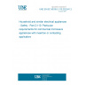 UNE EN IEC 60335-2-110:2022/A1:2024 Household and similar electrical appliances - Safety - Part 2-110: Particular requirements for commercial microwave appliances with insertion or contacting applicators