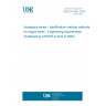 UNE EN 4301:2009 Aerospace series - Identification marking methods for engine items - Engineering requirements (Endorsed by AENOR in April of 2009.)