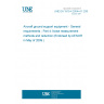 UNE EN 1915-4:2004+A1:2009 Aircraft ground support equipment - General requirements - Part 4: Noise measurement methods and reduction (Endorsed by AENOR in May of 2009.)