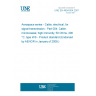 UNE EN 4604-004:2007 Aerospace series - Cable, electrical, for signal transmission - Part 004: Cable, microcoaxial, high immunity, 50 Ohms, 200 °C, type WS - Product standard (Endorsed by AENOR in January of 2008.)