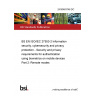 24/30463746 DC BS EN ISO/IEC 27553-2 Information security, cybersecurity and privacy protection - Security and privacy requirements for authentication using biometrics on mobile devices Part 2: Remote modes