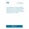 UNE EN 15632-3:2022 District heating pipes - Factory made flexible pipe systems - Part 3: Non bonded system with plastic service pipes; requirements and test methods (Endorsed by Asociación Española de Normalización in June of 2022.)