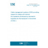 UNE CLC/TR 50658:2022 Cable management systems (CMS) providing support for cables with intrinsic fire resistance (Endorsed by Asociación Española de Normalización in November of 2022.)