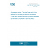 UNE EN 3373-002:2009 Aerospace series - Terminal lugs and in-line splices for crimping on electric conductors - Part 002: General and list of product standard (Endorsed by AENOR in April of 2009.)