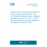 UNE EN 4708-201:2022 Aerospace series - Sleeves, heat-shrinkable, for binding, insulation and identification - Part 201: Polyolefin identification sleeves - Operating Temperature range -55 °C to 135 °C - Product standard (Endorsed by Asociación Española de Normalización in February of 2023.)