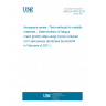 UNE EN 3873:2010 Aerospace series - Test methods for metallic materials - Determination of fatigue crack growth rates using Corner-Cracked (CC) test pieces (Endorsed by AENOR in February of 2011.)