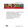 BS EN ISO 4037-1:2021 Radiological protection. X and gamma reference radiation for calibrating dosemeters and doserate meters and for determining their response as a function of photon energy Radiation characteristics and production methods