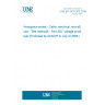 UNE EN 3475-302:2006 Aerospace series - Cable, electrical, aircraft use - Test methods - Part 302: Voltage proof test (Endorsed by AENOR in July of 2006.)